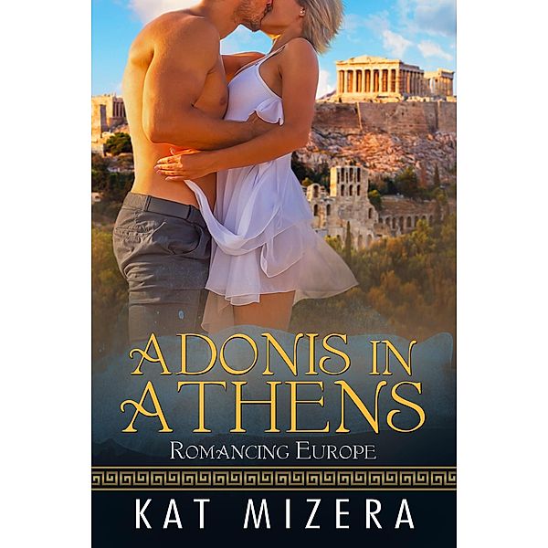 Adonis in Athens (Romancing Europe, #1) / Romancing Europe, Kat Mizera