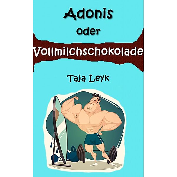 Adonis oder Vollmilchschokolade, Taja Leyk