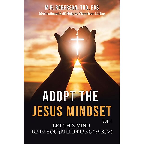 Adopt the Jesus Mindset Vol. 1, M. R. Roberson Thd Eds