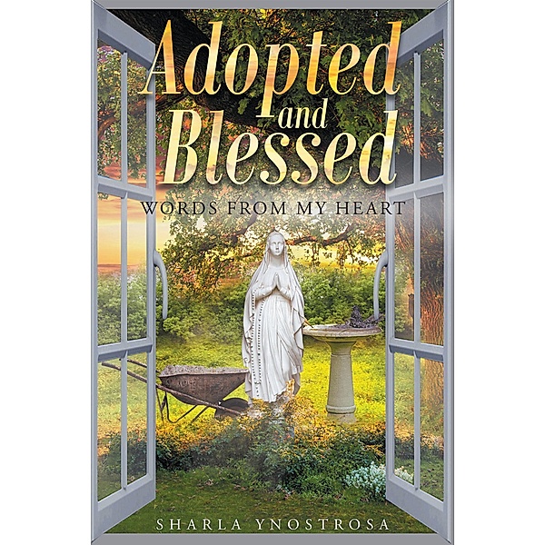Adopted and Blessed: Words from my heart, Sharla Ynostrosa