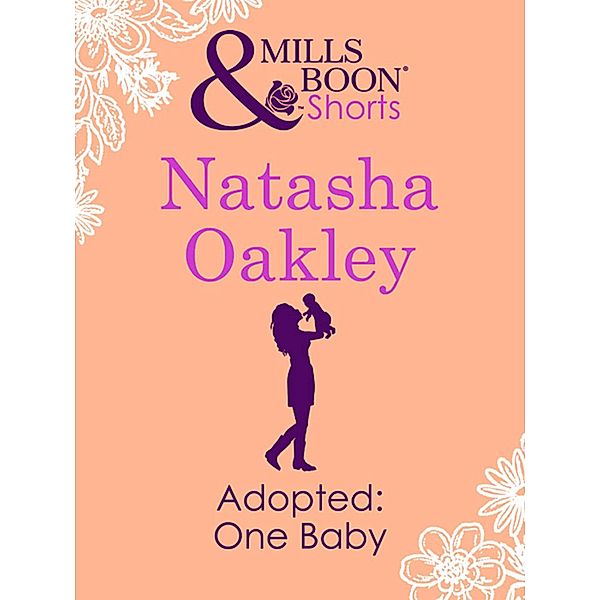 Adopted: One Baby (Mills & Boon Short Stories) / Mills & Boon, Natasha Oakley