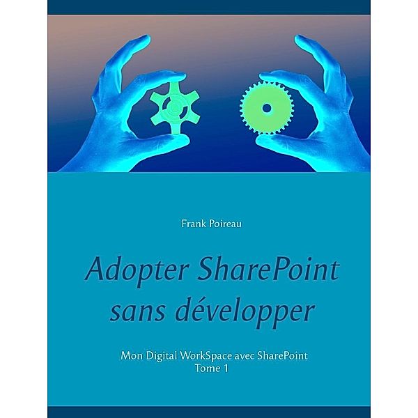 Adopter SharePoint sans développer, Frank Poireau