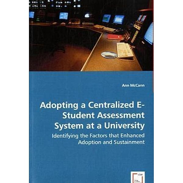 Adopting a Centralized E-Student Assessment System at a University, Ann Mccann