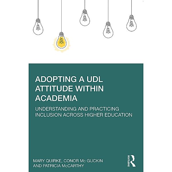 Adopting a UDL Attitude within Academia, Mary Quirke, Conor Mc Guckin, Patricia Mccarthy