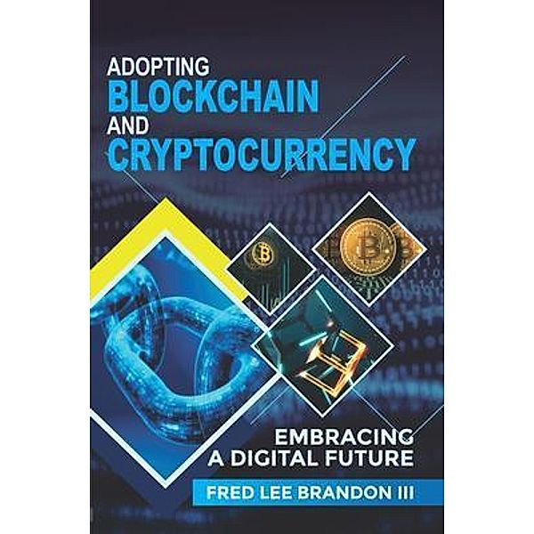 Adopting Blockchain and Cryptocurrency / Lions Day Publishing, Fred Brandon III