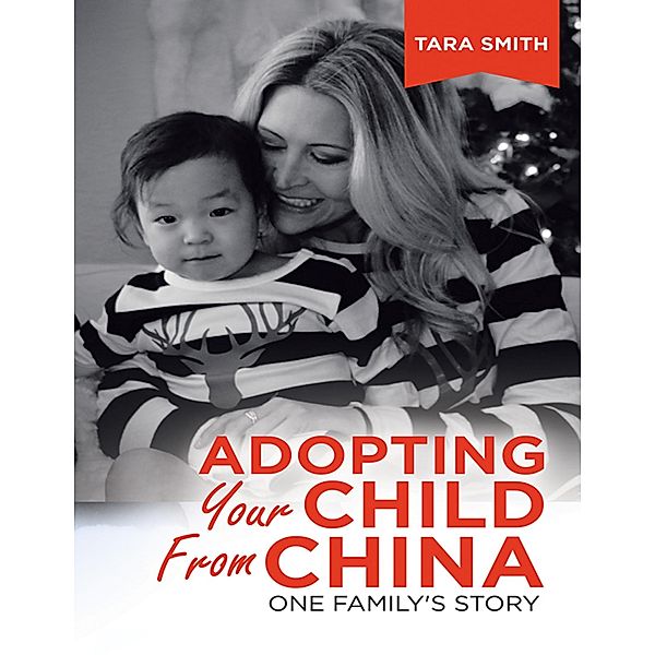 Adopting Your Child from China: One Family's Story, Tara Smith