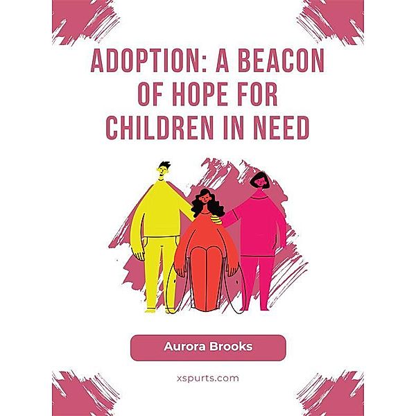 Adoption- A Beacon of Hope for Children in Need, Aurora Brooks