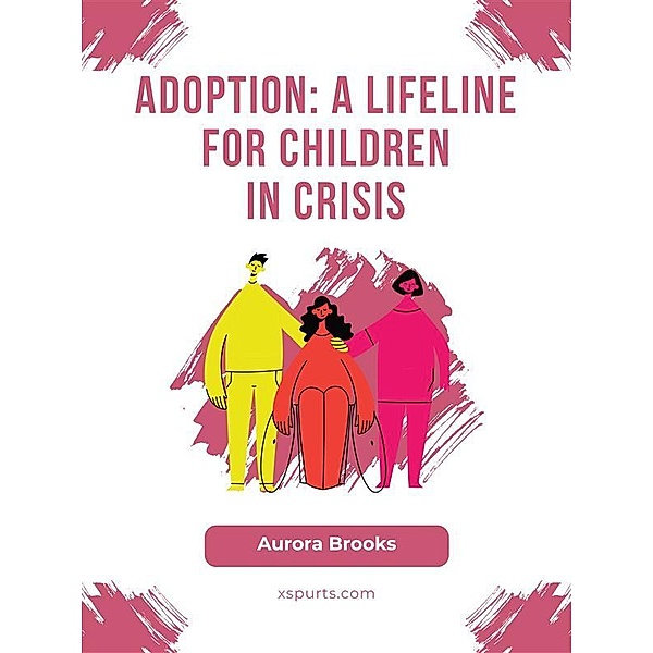 Adoption- A Lifeline for Children in Crisis, Aurora Brooks