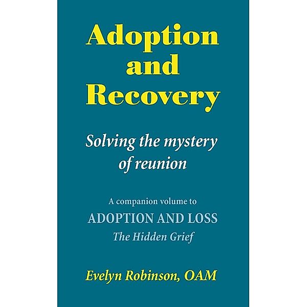 Adoption and Recovery - Solving the mystery of reunion, Evelyn Robinson