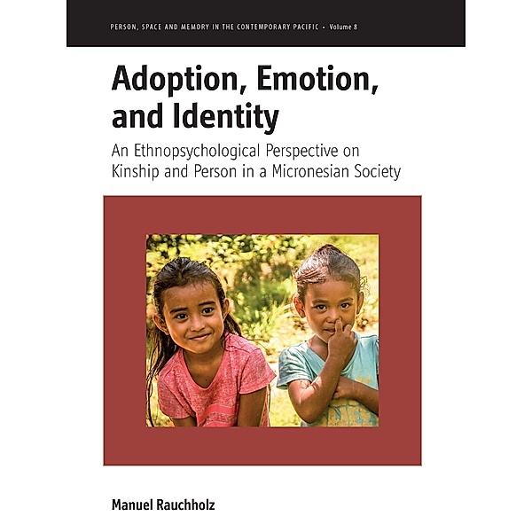 Adoption, Emotion, and Identity / Person, Space and Memory in the Contemporary Pacific Bd.8, Manuel Rauchholz