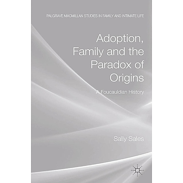 Adoption, Family and the Paradox of Origins / Palgrave Macmillan Studies in Family and Intimate Life, S. Sales