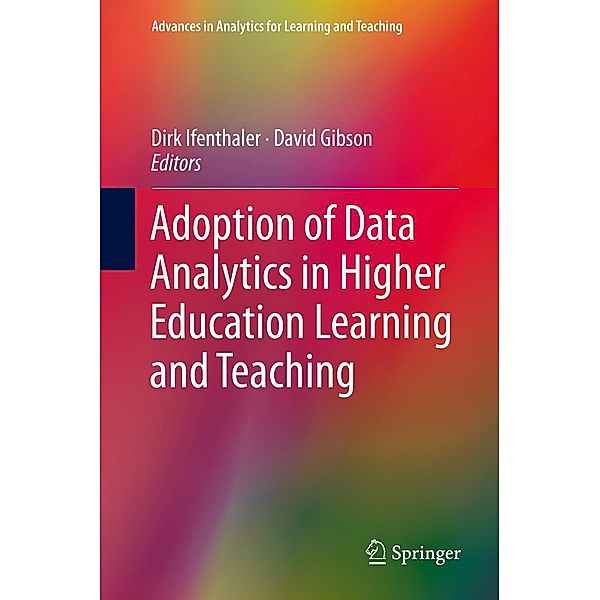 Adoption of Data Analytics in Higher Education Learning and Teaching / Advances in Analytics for Learning and Teaching