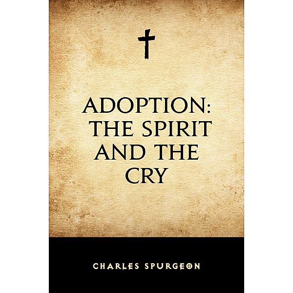 Adoption: The Spirit and the Cry, Charles Spurgeon