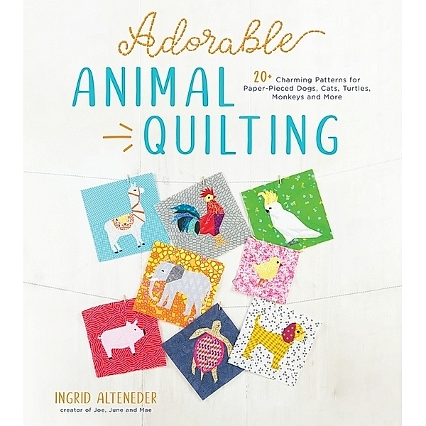 Adorable Animal Quilting, Ingrid Alteneder