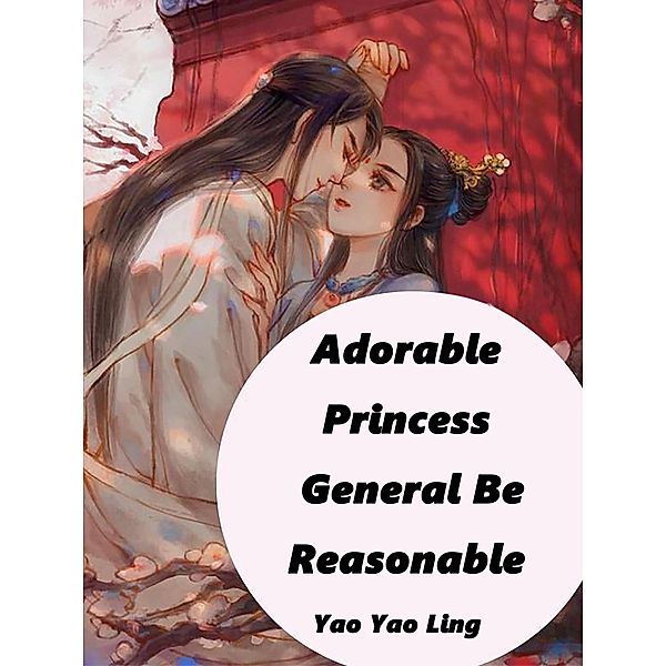 Adorable Princess: General, Be Reasonable, Yao YaoLing