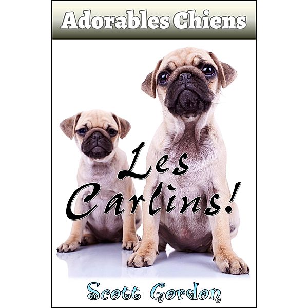 Adorables Chiens : Les Carlins, Scott Gordon