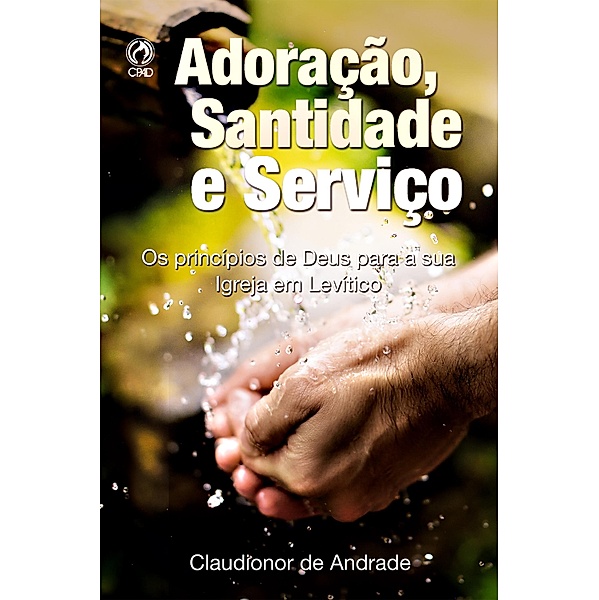 Adoração, Santidade e Serviço, Claudionor de Andrade