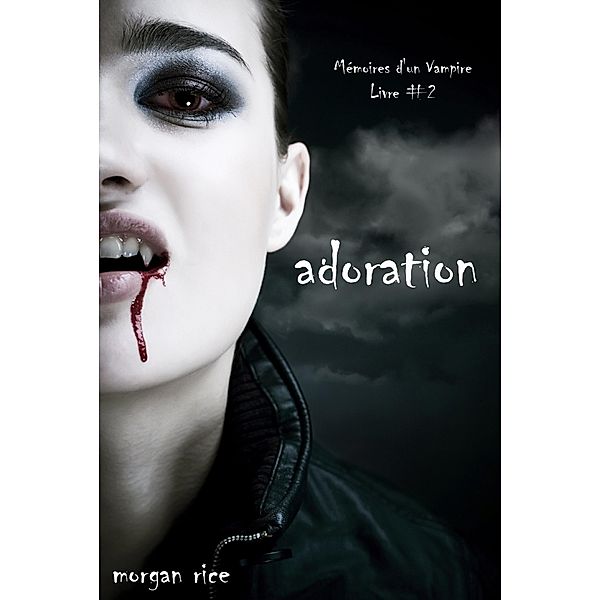 Adoration (Livre #2 Mémoires d'un Vampire) / Mémoires d'un Vampire, Morgan Rice