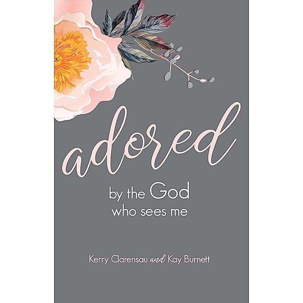 Adored by the God Who Sees Me / Gospel Publishing House, Kerry Clarensau