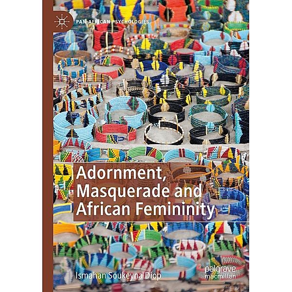 Adornment, Masquerade and African Femininity / Pan-African Psychologies, Ismahan Soukeyna Diop