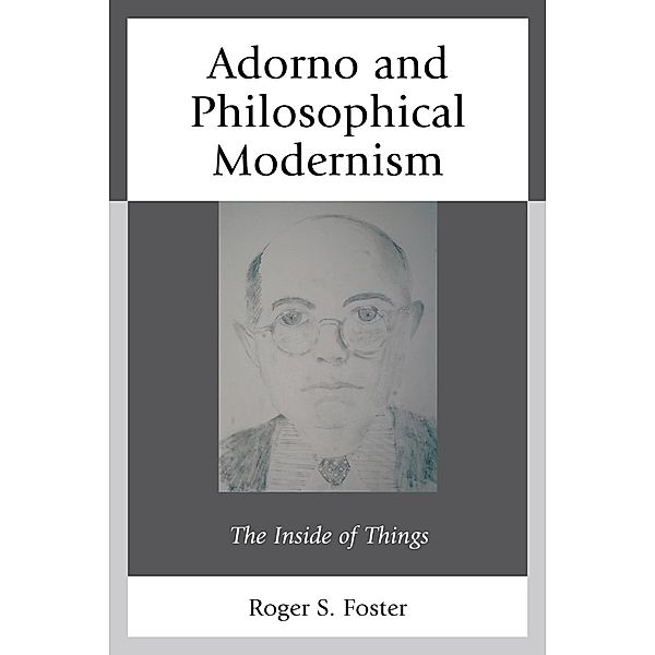 Adorno and Philosophical Modernism, Roger S. Foster