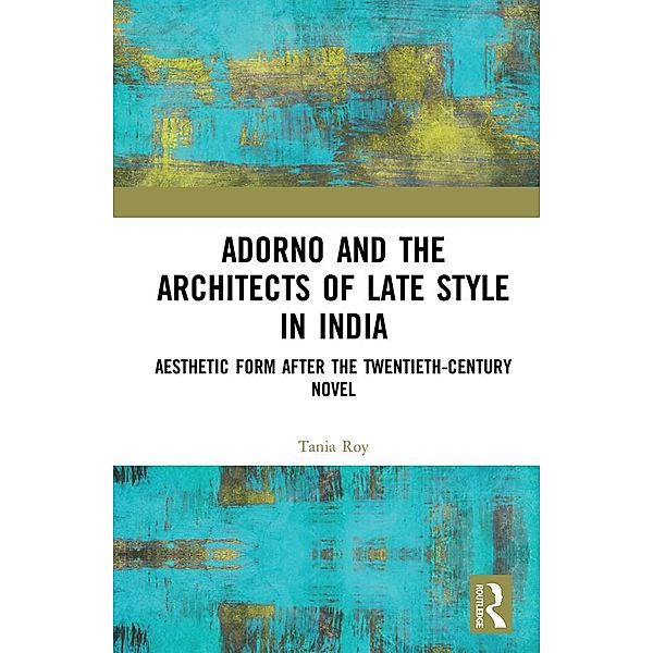 Adorno and the Architects of Late Style in India, Tania Roy