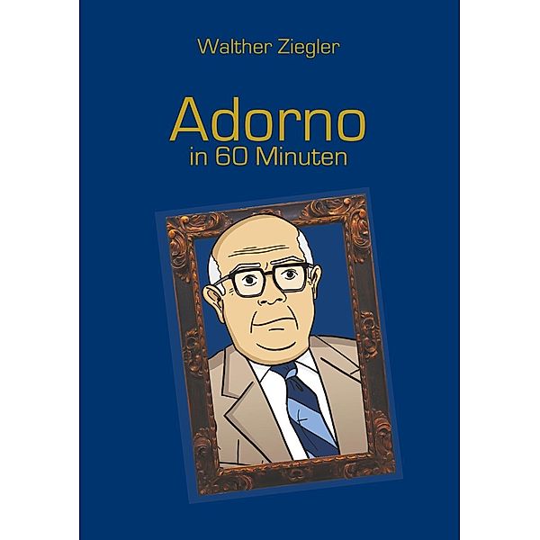 Adorno in 60 Minuten, Walther Ziegler