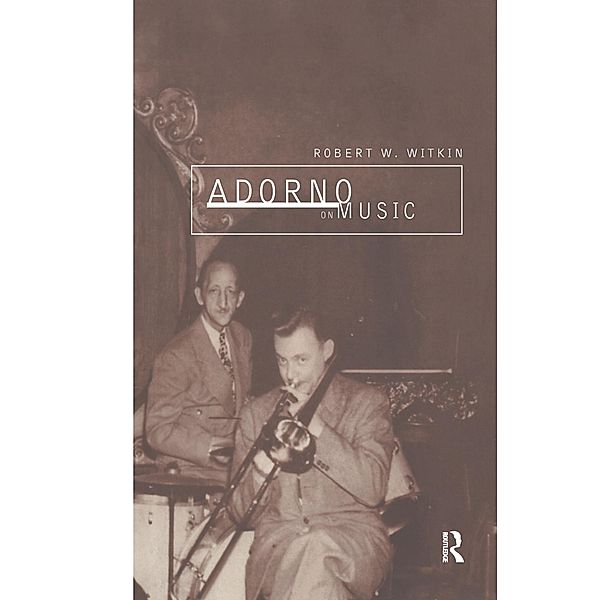 Adorno on Music, Robert W. Witkin