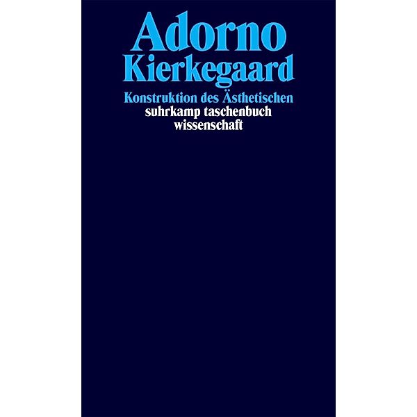 Adorno, T: Kierkegaard. Konstruktion des Ästhetischen, Theodor W. Adorno