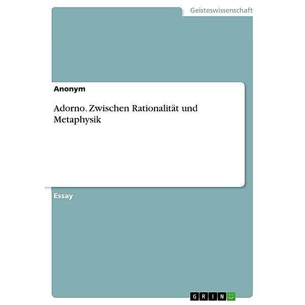 Adorno. Zwischen Rationalität und Metaphysik