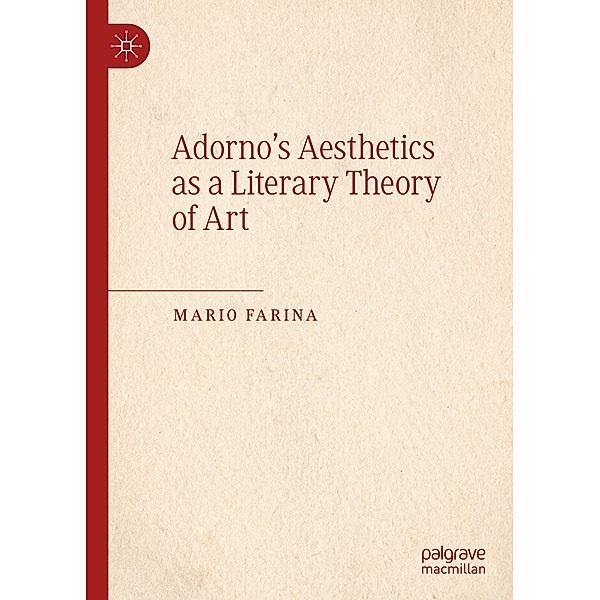 Adorno's Aesthetics as a Literary Theory of Art, Mario Farina