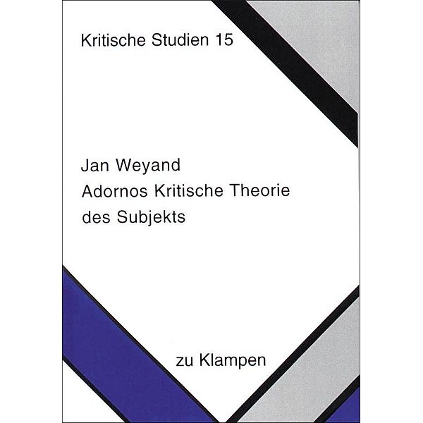 Adornos Kritische Theorie des Subjekts, Jan Weyand