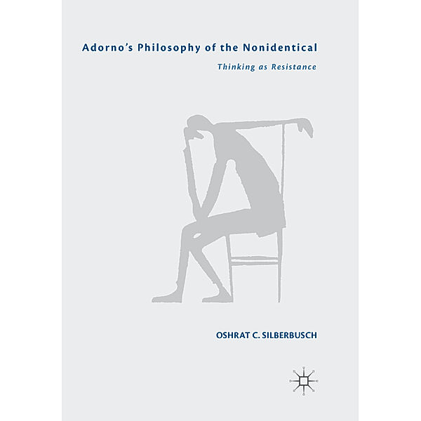 Adorno's Philosophy of the Nonidentical, Oshrat C. Silberbusch