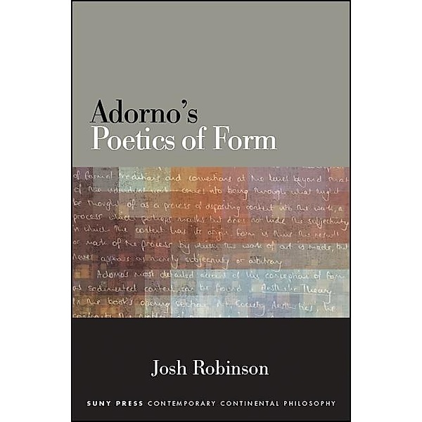 Adorno's Poetics of Form / SUNY series in Contemporary Continental Philosophy, Josh Robinson