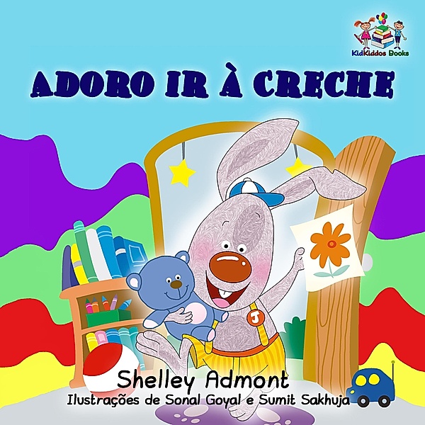 Adoro ir à Creche (I Love to Go to Daycare) Portuguese Book for Kids (Portuguese Bedtime Collection) / Portuguese Bedtime Collection, Shelley Admont, S. A. Publishing
