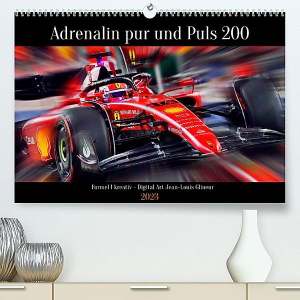 Adrenalin pur und Puls 200 (Premium, hochwertiger DIN A2 Wandkalender 2023, Kunstdruck in Hochglanz), Jean-Louis Glineur