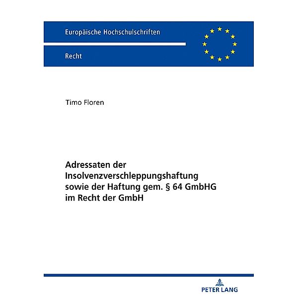 Adressaten der Insolvenzverschleppungshaftung sowie der Haftung gem.  64 GmbHG im Recht der GmbH, Floren Timo Floren