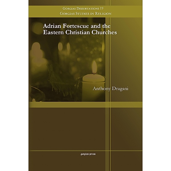 Adrian Fortescue and the Eastern Christian Churches, Anthony Dragani