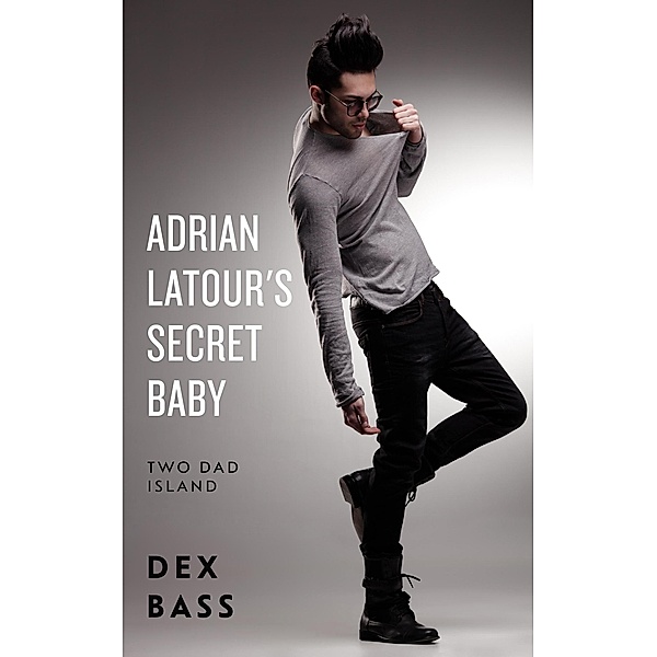 Adrian Latour's Secret Baby (Two Dad Island, #2) / Two Dad Island, Dex Bass