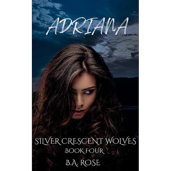 Adriana-Silver Crescent Wolves, B. A. Rose