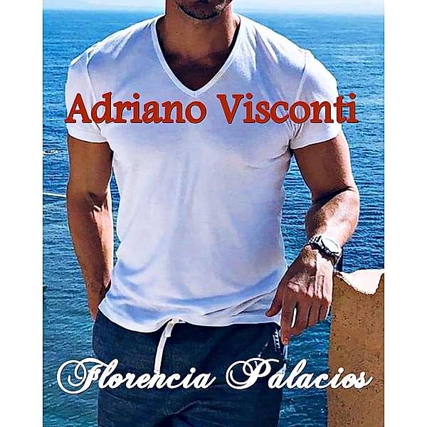 Adriano Visconti (millonarios italianos, #2) / millonarios italianos, Florencia Palacios