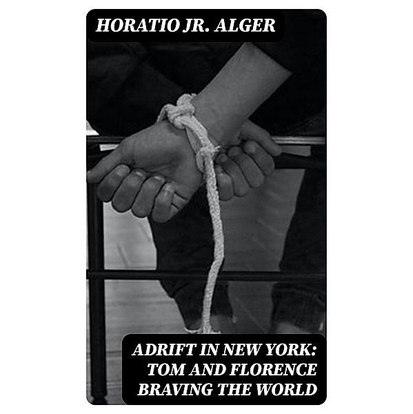 Adrift in New York: Tom and Florence Braving the World, Horatio Alger