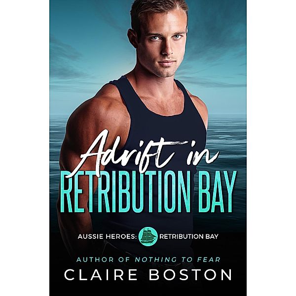 Adrift in Retribution Bay (Aussie Heroes: Retribution Bay, #6) / Aussie Heroes: Retribution Bay, Claire Boston