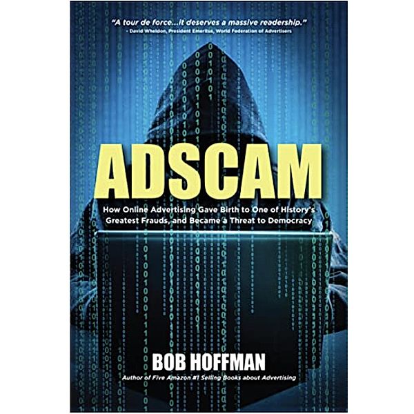 Adscam: How Online Advertising Gave Birth to One of History's Greatest Frauds and Became a Threat to Democracy, Bob Hoffman