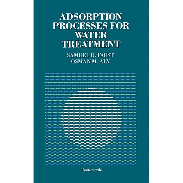 Adsorption Processes for Water Treatment, Samuel D. Faust, Osman M. Aly