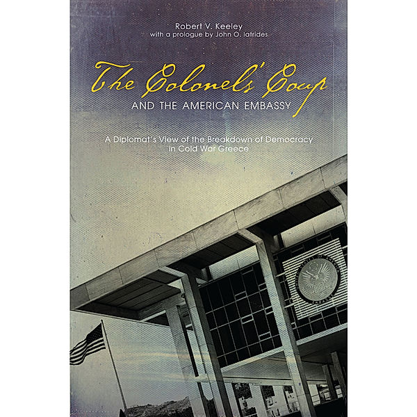 ADST-DACOR Diplomats and Diplomacy Series: The Colonels’ Coup and the American Embassy, Robert V. Keeley