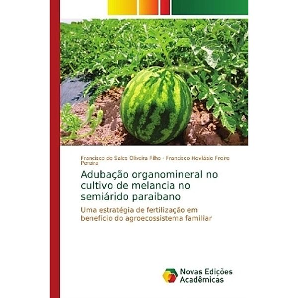 Adubação organomineral no cultivo de melancia no semiárido paraibano, Francisco de Sales Oliveira Filho, Francisco Hevilásio Freire Pereira