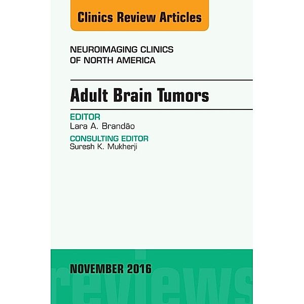 Adult Brain Tumors, An Issue of Neuroimaging Clinics of North America, Lara A. Brandao