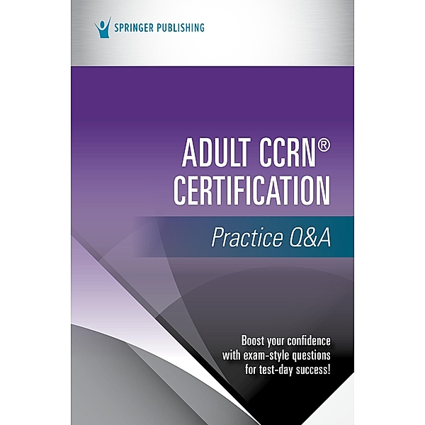 Adult CCRN® Certification Practice Q&A, Springer Publishing Company