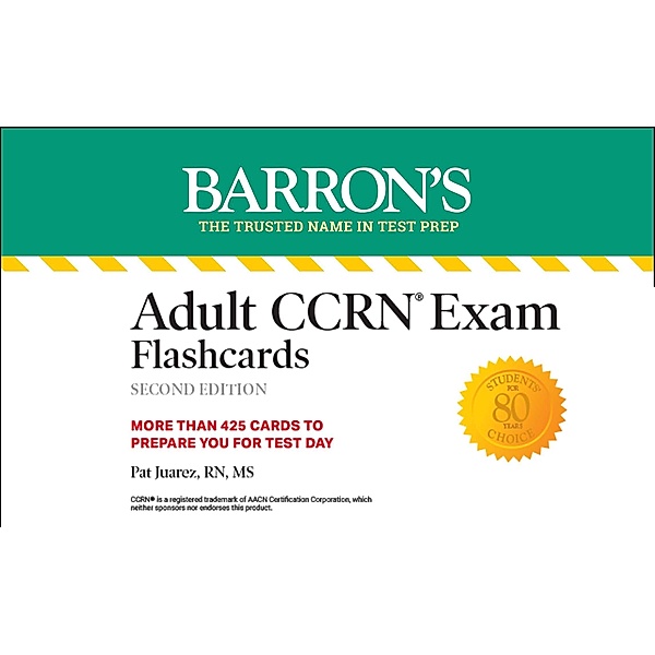 Adult CCRN Exam Flashcards, Second Edition: Up-to-Date Review and Practice / Barron's Test Prep, Pat Juarez